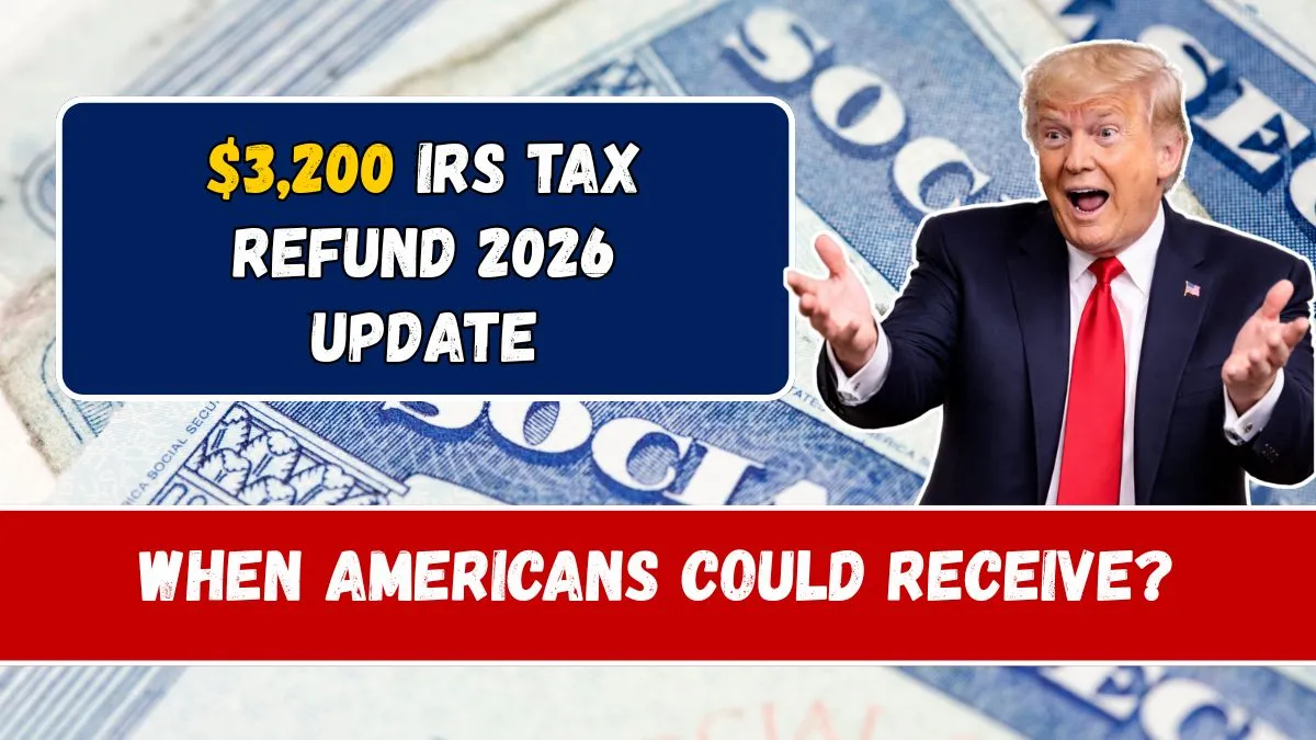 $3,200 IRS Tax Refund 2026 Update: When Americans Could Receive Their Payments