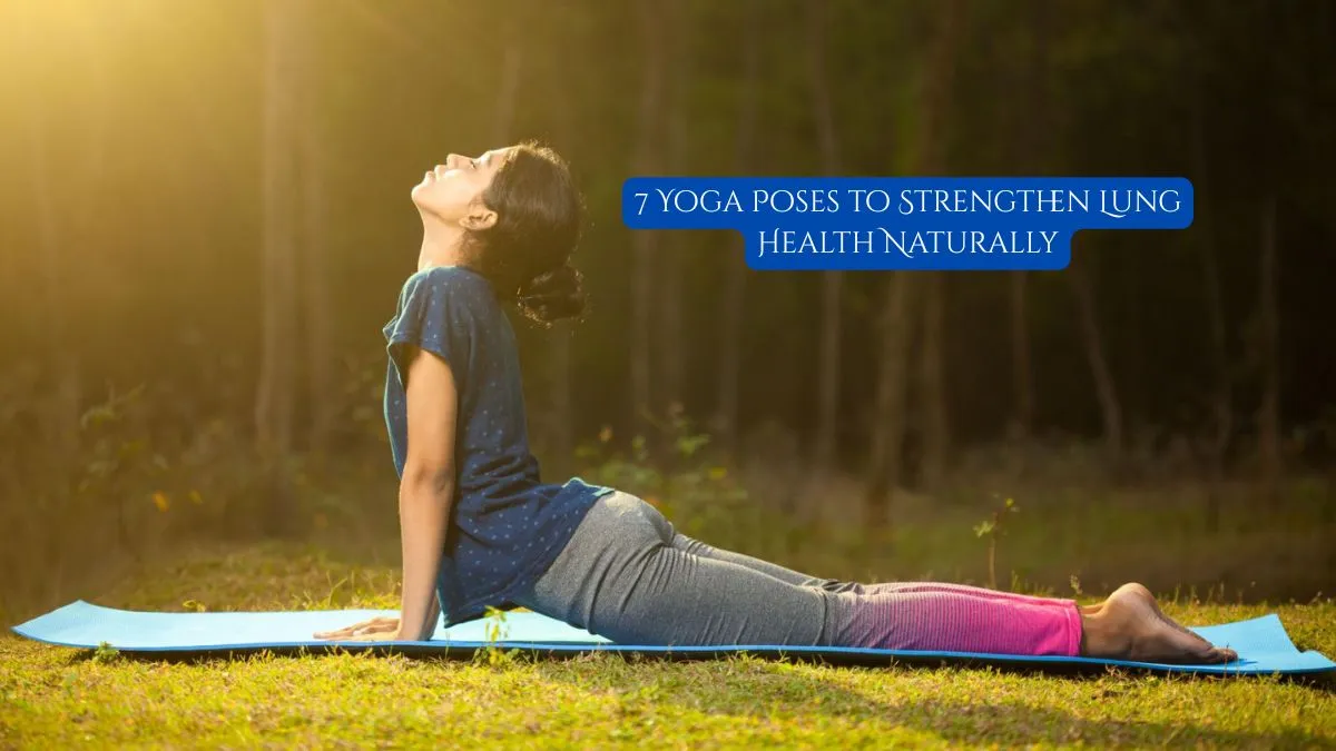 7 Yoga Poses to Strengthen Lung Health Naturally