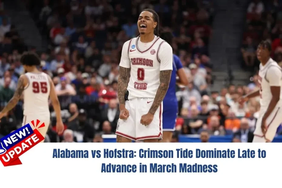 Alabama vs Hofstra: Crimson Tide Dominate Late to Advance in March Madness