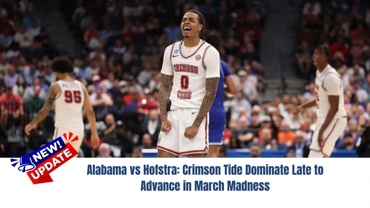 Alabama vs Hofstra: Crimson Tide Dominate Late to Advance in March Madness