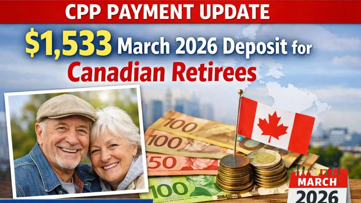 CPP Payment Update: $1,533 March 2026 Deposit for Canadian Retirees