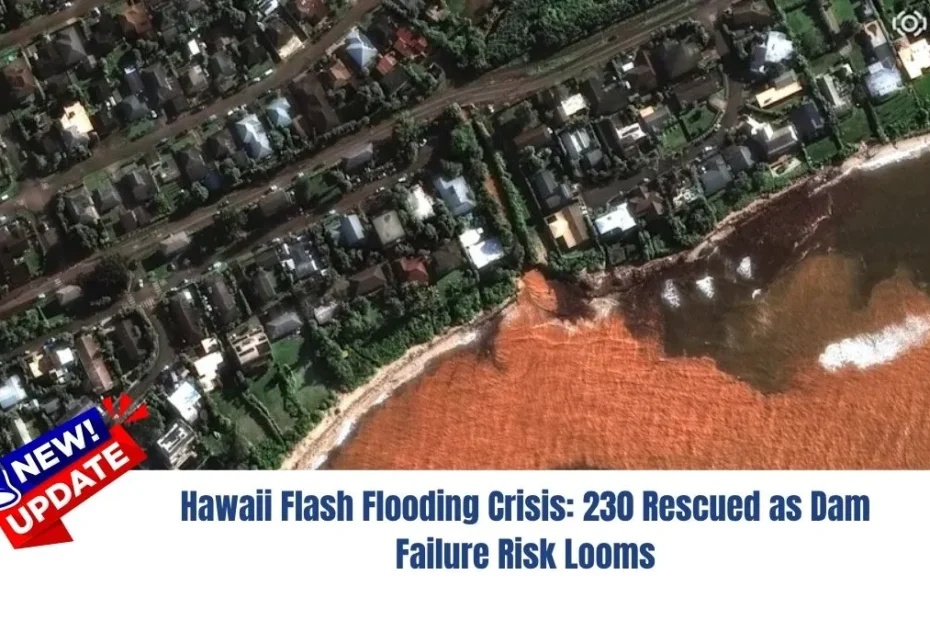 Hawaii Flash Flooding Crisis: 230 Rescued as Dam Failure Risk Looms