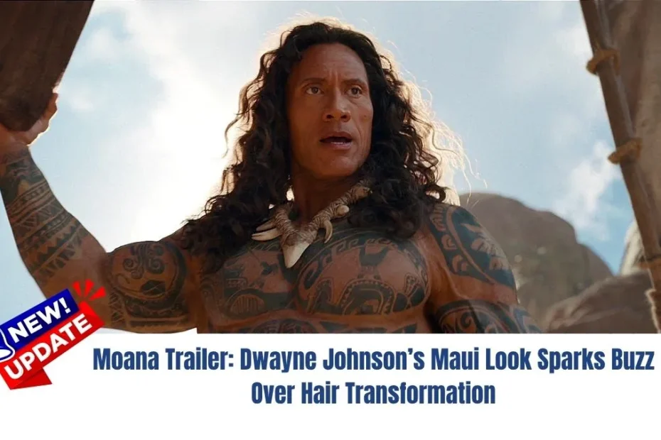 Moana Trailer: Dwayne Johnson’s Maui Look Sparks Buzz Over Hair Transformation