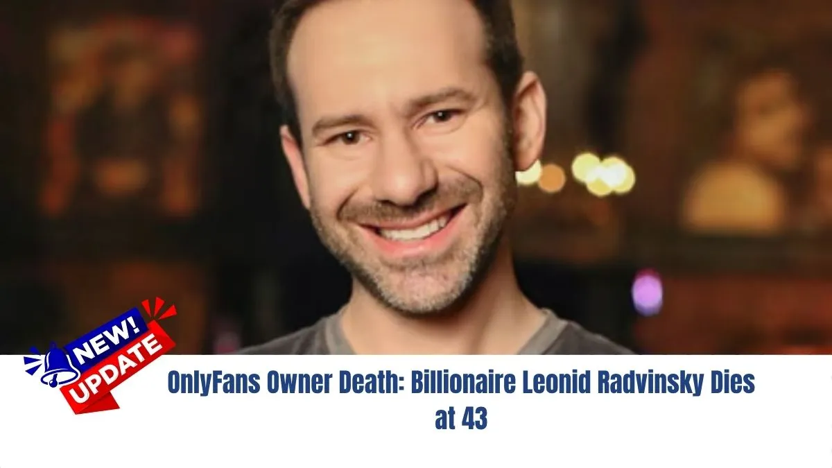 OnlyFans Owner Death: Billionaire Leonid Radvinsky Dies at 43
