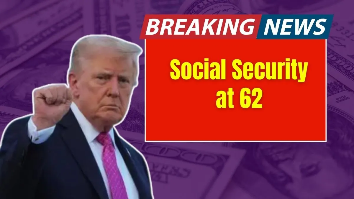 Social Security at 62: 4 Important Factors You Must Consider Before Claiming Early